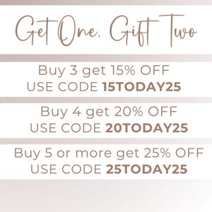 May include: Text graphic with the words "Get One, Gift Two" in a cursive font. Below, the text reads "Buy 3 get 15% OFF USE CODE 15TODAY25", "Buy 4 get 20% OFF USE CODE 20TODAY25", and "Buy 5 or more get 25% OFF USE CODE 25TODAY25".