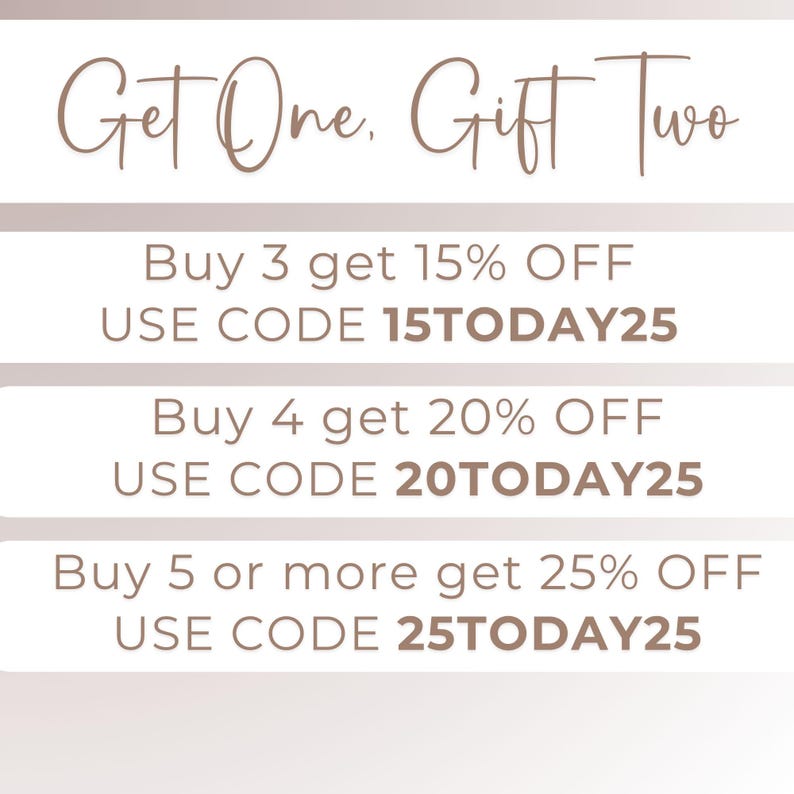 May include: Text graphic with the words "Get One, Gift Two" in a cursive font. Below, the text reads "Buy 3 get 15% OFF USE CODE 15TODAY25", "Buy 4 get 20% OFF USE CODE 20TODAY25", and "Buy 5 or more get 25% OFF USE CODE 25TODAY25".