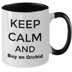 Coffee mug -keep calm and buy an orchid, birthday gift, special gift, gift idea coffee cup