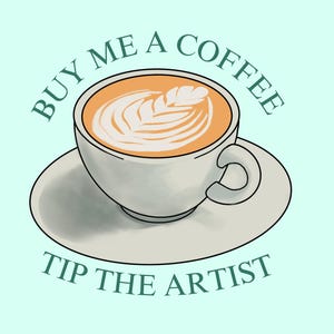 May include: Illustration of a coffee cup with latte art, sitting on a saucer. The cup is white with a handle. Text above the cup reads "BUY ME A COFFEE" and below reads "TIP THE ARTIST" on a light blue background.