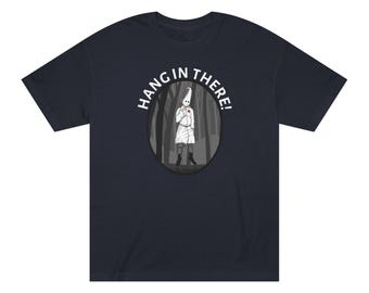 Hang In There Anti-KKK | Unisex American Apparel T-Shirt for Activism & Awareness, Social Justice Shirt
