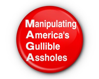 Manipulating America's Gullible Assholes 1.5" Button! The real MAGA acronym Pin-back button