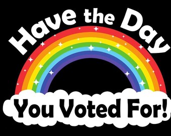 Double-Sided Have the Day You Voted For! Polyester Flag with Sparkly Rainbow 24'' × 36''