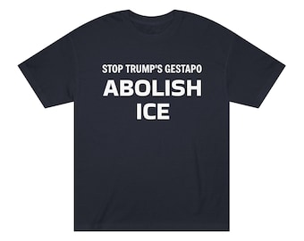 Abolish ICE Protest Tee | Unisex Classic T-Shirt for Activism & Awareness, Social Justice Shirt, Stop Trump's Gestapo