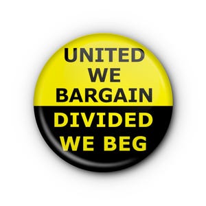 United We Bargain, Divided We Beg 1.5&quot; Button or Magnet! Pro-Union