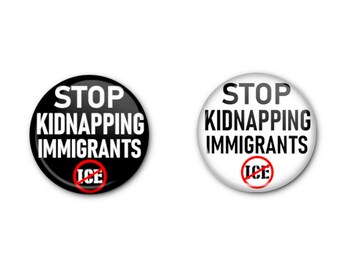 Stop Kidnapping Immigrants Buttons! x2 Anti-Gestapo Anti-ice- Pin-back, Magnet OR Lapel Pin