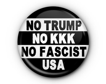 No Trump No KKK No Fascist USA 1.5" Button! Anti-Trump Pin-back buttons