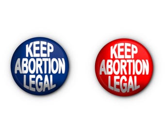 Keep Abortion Legal 1" Buttons! x2 One Red and One Blue Pin-back, Magnet OR Lapel Pin
