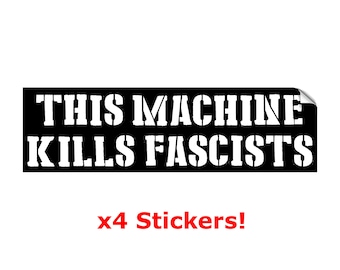 Anti-Fascism Stickers - This Machine Kills Fascists x4 Screen Printed outdoor rated 4" wide