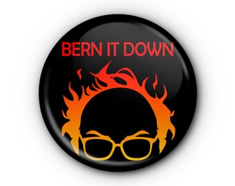 Bern It Down 1.5" Button Bernie Sanders! Pin-back Button