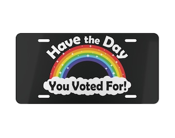 Have the Day You Voted For! Vanity Plate, 100% Aluminum black plate with sparkly rainbow graphic