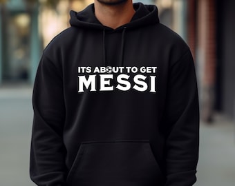 Its about to get Messi adult hoodie, messi adult hoodie Unisex  with Front Design, Hoodie Sport Birthday Christmas Gifts Hooddie Messi 10