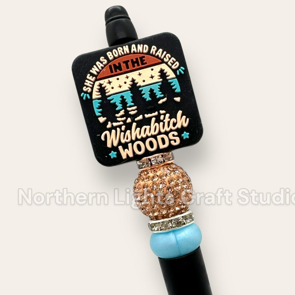 Custom Beaded She Was Born in the Wishab*tch Woods Pen