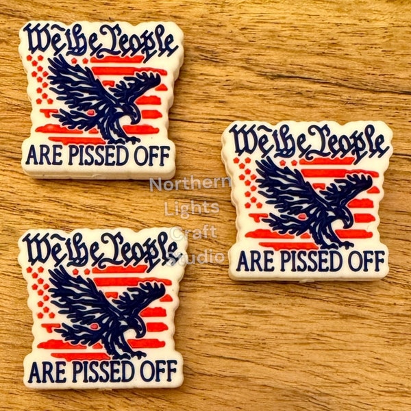 We The People Are P*ssed Off Focal Bead, New Release Focal, Silicone Focal