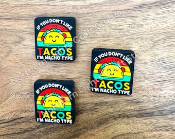 New Release Silicone Focal - If You Don't Like Tacos I'm Nacho Type