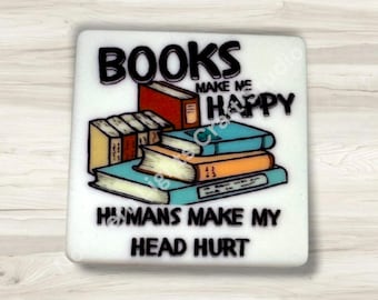 Books Make Me  Happy Humans Make My Head Hurt Printed Silicone Focal Bead