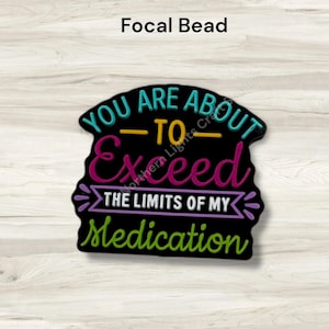 You are About to Exceed the Limits of My Medication Silcone Focal Bead 画像 1