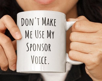 Sponsor Voice Mug, Thank You Gifts, AA Gifts Don't Make Me Use My Sponsor Voice , Funny AA Sponsor Mug , Sponsor Mug , Gift for Sponsor.