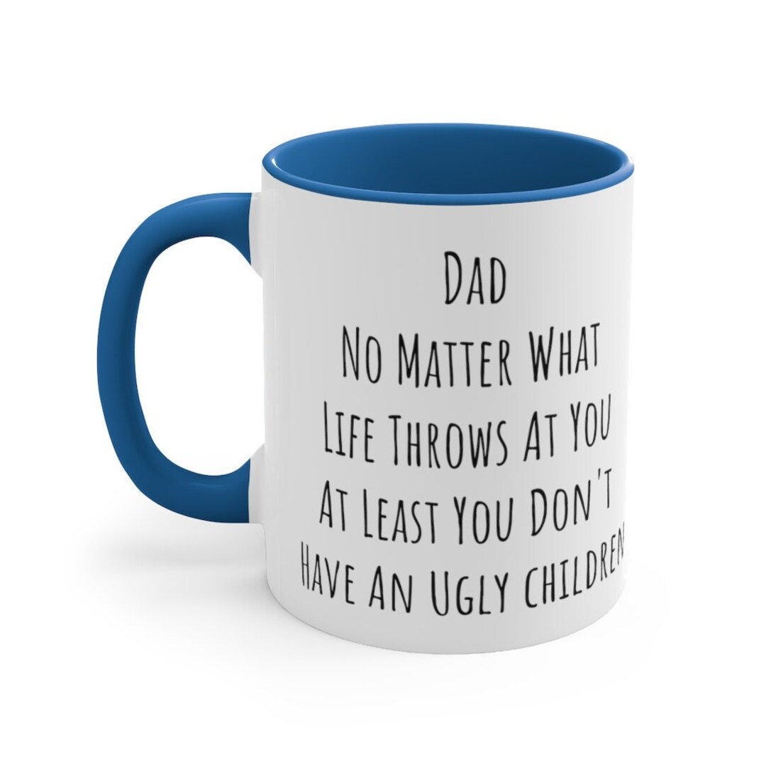 Personalized Dad No Matter What Life Throws at You at Least You Don't