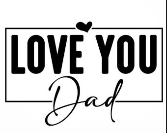 Love You Dad Decal | Vinyl Car Decal | Window Decal | Laptop Decal | Vinyl Sticker