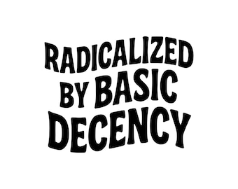 Radicalized By Basic Decency Decal | Vinyl Car Decal | Window Decal | Laptop Decal | Vinyl Sticker