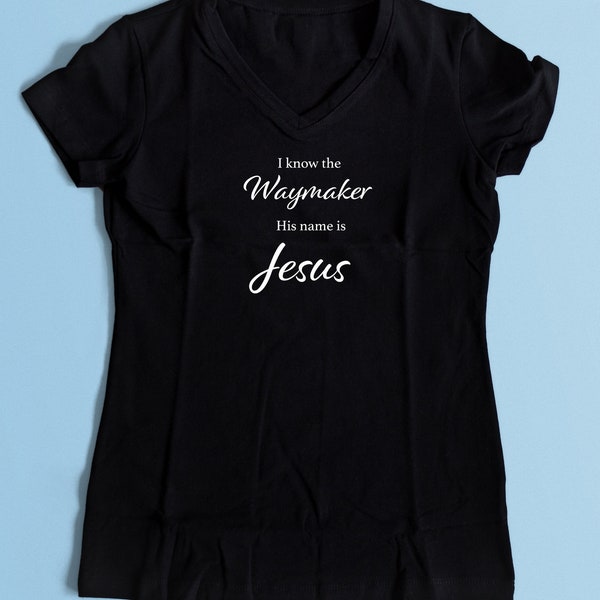 Jesus is the Waymaker, Jesus Shirt, Christian T-shirt Ladies V-neck, Isaiah 42:16, Waymaker Shirt,  I know the Waymaker, Black T-shirt
