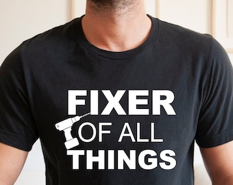 Fixer Of All Things T-Shirt, Handyman Gift, Dad Shirt