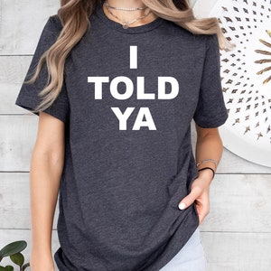 I Told Ya T-Shirt, Movie Lover Gift, I Told Ya Unisex Shirt, Challengers Tee, I Told Ya Sweatshirt-Hoodie,I Told Ya Shirt,I Told Ya Clothing