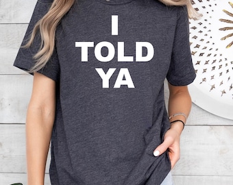 I Told Ya T-Shirt, Movie Lover Unisex Tee