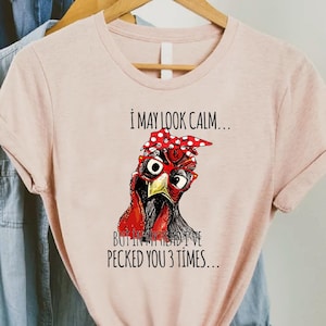 I May Look Calm But In My Head I&#39;ve Pecked You 3 Times T-shirt, Funny Chicken Shirt, Ladies Chicken Shirt, Sarcastic Quote Chicken Shirt