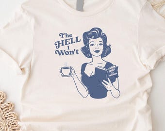 The Hell I Won't T-Shirt, Retro Feminist Rights Tee, Women Empowerment Gift