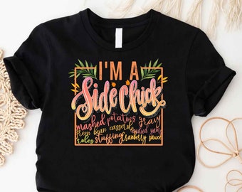 I&#39;m a Side Chick Shirt,Thanksgiving Tshirt,Funny Thanksgiving Gift,Turkey Dinner Tee,Fall Women Shirt,Thanksgiving Dinner Shirt,Gift For Her