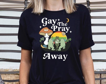 Gay The Pray Away Shirt,LGBTQ Gift,Gay Frog Tshirt,Funny Gay Tee,Pride Month Shirt,LGBTQ Support Gift,Frog And Toad Pride Shirt,Lgbt Tshirt