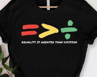 Equality Is Greater Than Division T-Shirt, Black History Tee,Juneteenth Gift