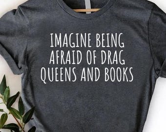 Funny Liberal Shirt, Book Lovers, Drag Queens T-Shirt