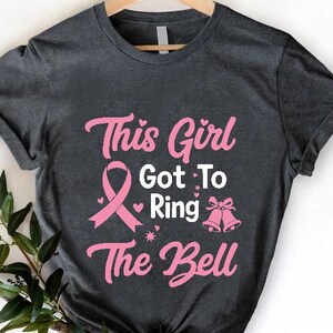 This Girl Got To Ring The Bell T-Shirt,Breast Cancer Survivor Shirt,End of Chemo Gift,Pink Ribbon Awareness Tee,Cancer Warrior Remission Top