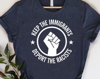Keep Immigrants Deport Racists T-Shirt, Human Rights Tee