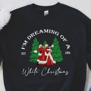 White Christmas Movie Sweatshirt,Christmas Holiday Gift,I&#39;m dreaming of White Christmas Movie 1954 Sweater,Wallace And Davis,Haynes Sisters