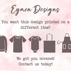 Puede incluir: Un gr&aacute;fico que muestra cinco art&iacute;culos diferentes que puedes imprimir con un dise&ntilde;o: una camiseta de manga larga, una camiseta de manga corta, un body para beb&eacute;, una bolsa de mano y un delantal. El texto dice: "Eymen Designs. &iquest;Quieres que este dise&ntilde;o se imprima en un art&iacute;culo diferente? &iexcl;Te tenemos cubierto! &iexcl;Cont&aacute;ctanos hoy!"
