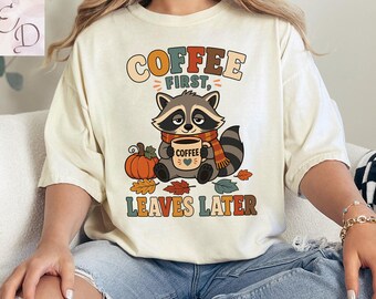 Coffee First Leaves Later Shirt, Comfort Colors Thanksgiving Tee