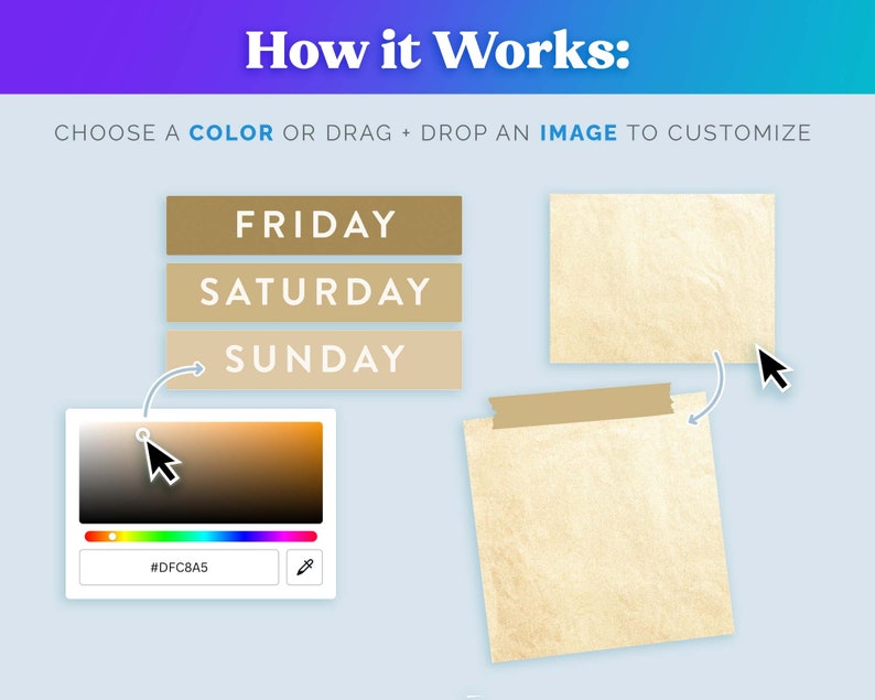 May include: A visual guide on how to customize a digital planner. Choose a color from the color palette or drag and drop an image to customize the planner. The image shows a color palette with a color picker, a brown gradient, and a hex code #DFC8A5. The image also shows three beige rectangular boxes with the text "FRIDAY", "SATURDAY", and "SUNDAY" and a beige rectangular box with a beige tape on top.