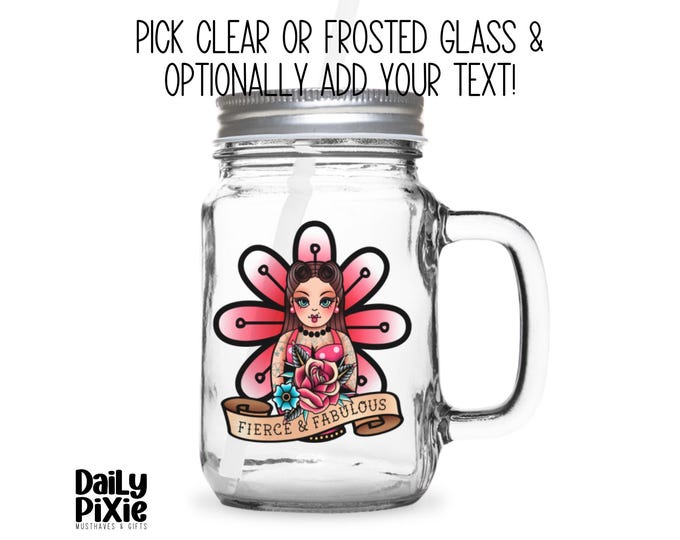 Frosted or Clear Glass Mason Jar Mug Customizable Fierce and Fabulous Design | Personalized Old School Tattoo Gift Mug | Daily Pixie!