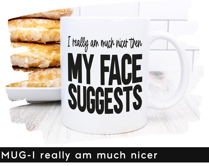 Mok grappige tekst - I really am much nicer then my face suggests • personaliseer kleur