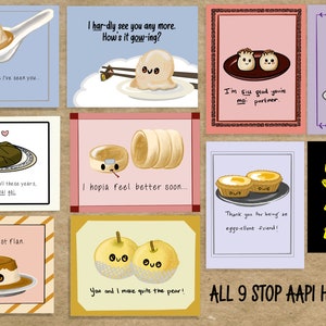 May include: Nine greeting cards with Asian food illustrations and puns. The cards are designed to show support for the Asian American and Pacific Islander community and to stop AAPI hate. The cards feature a variety of Asian foods, including dumplings, egg tarts, and flan. Each card has a different pun related to the food. For example, one card features a dumpling and says "I har-dly see you anymore. How's it gow-ing?" Another card features a flan and says "I'm your biggest flan."