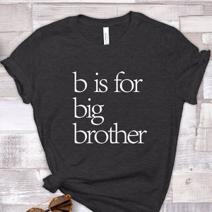 B Is For Big Brother, New Baby Announcement, I Am Going To Be A Big Brother, Pregnancy Surprise Shirt, Big Brother T-Shirt, Brotherhood Tee