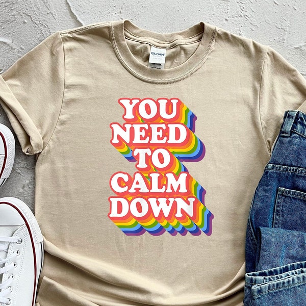 You Need to Calm Down Shirt, Rainbow Shirt, Pride Shirt, LGBTQ T-shirt, Equality Shirt, LGBTQ Pride Shirt, Pride T-shirt