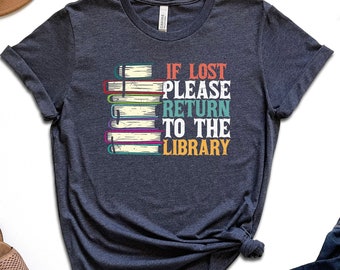 If Lost Please Return To The Library Shirt, Bookworm Shirt, Reading Shirt, Book Shirt, Library Shirt, Book Nerd Shirt, Gift For Book Lover