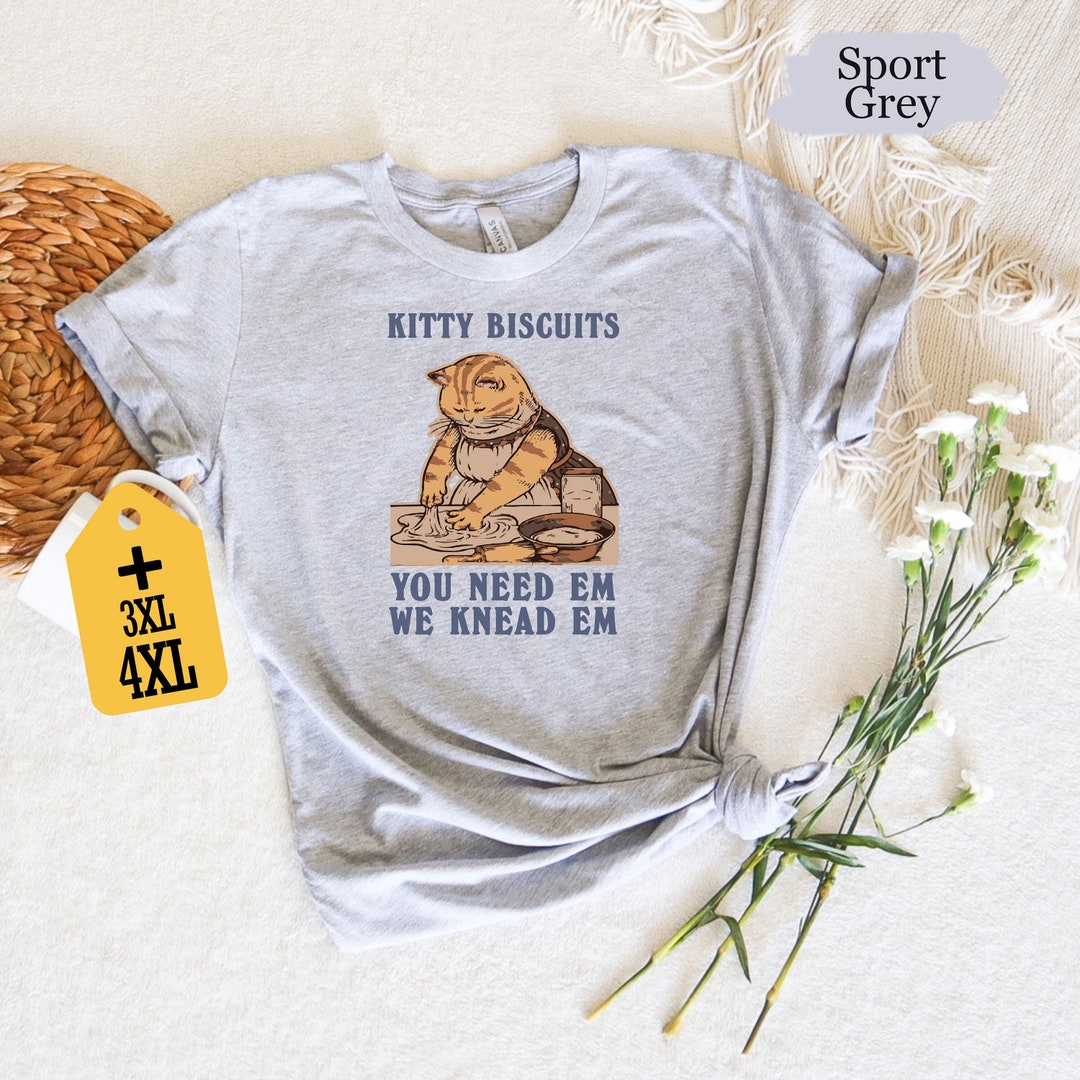 Kitty Biscuits You Need Em We Knead Em Shirt, Cat Making Biscuits Shirt, Funny Kitty Shirt