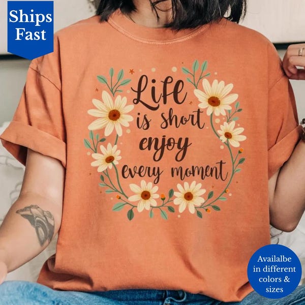 Life Is Short Enjoy Every Moment Comfort Colors T-Shirt, Daisy Graphic Tee, Boho Positive Vibes Top
