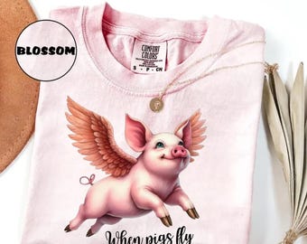 When Pigs Fly Comfort Colors T-Shirt, Funny Pig Top Humorous Jokester Gift Quirky Pig Design Farm Animal Tee Pig Farmer Graphic Tee Gag Gift